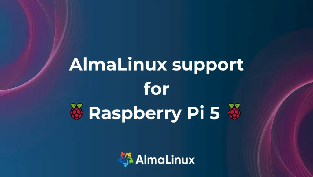 AlmaLinux OS lançou imagens com  suporte ao Raspberry Pi 5