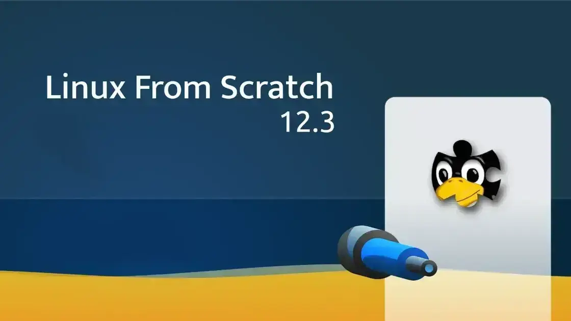 Atualização do Linux From Scratch 12.3: O que há de novo?