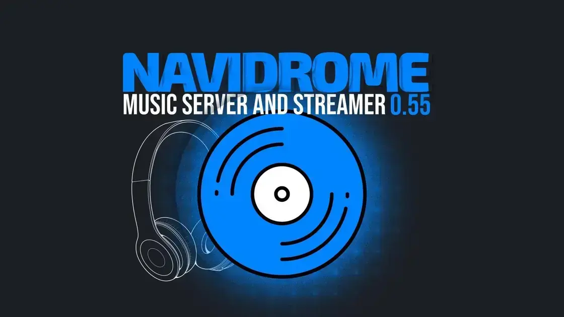 Navidrome 0.55: Inovações que Transformam seu Servidor de Música