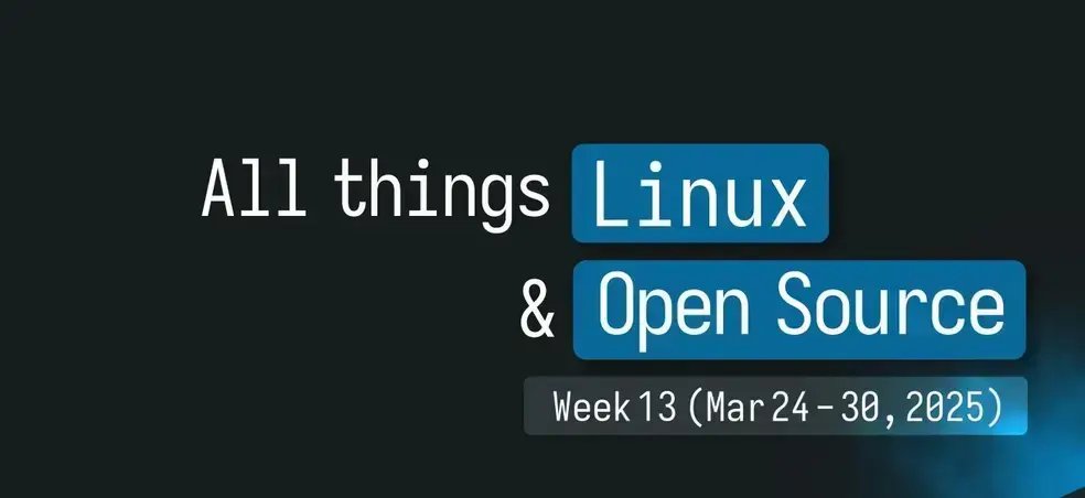 Principais atualizações de Linux e FOSS na semana 13 de 2025