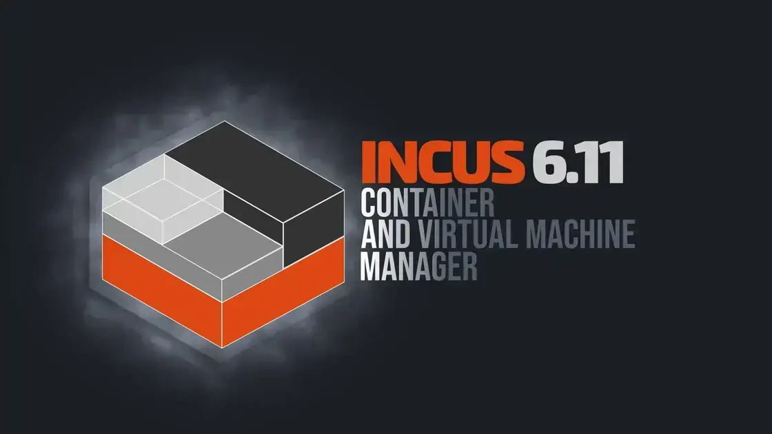 Incus 6.11: Novidades no Gerenciamento de Contêineres e Máquinas Virtuais